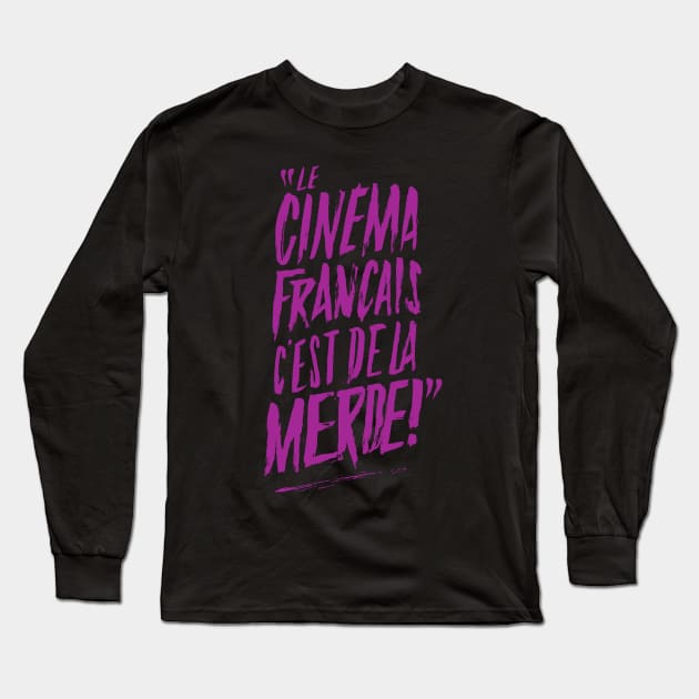 "Le Cinéma français c'est de la merde !" Long Sleeve T-Shirt by Distorsion